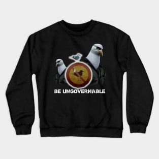 Be Ungovernable Seagull Meme Crewneck Sweatshirt